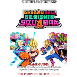 COTUGNO RUST LLP DRAGON BALL GEKISHIN SQUADRA GAME GUIDE: Becoming A Pro Player In Dragon Ball Gekishin Squadra (Best Tips, Tricks, and Strategies) COTUGNO RUST LLP DRAGON BALL GEKISHIN SQUADRA GAME GUIDE: Becoming A Pro Player In Dragon Ball Gekishin Squadra (Best Tips, Tricks, and Strategies)