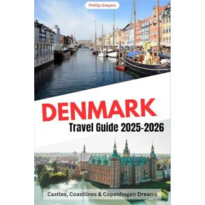 Greyers, Phillip Denmark Travel Guide 2025–2026: Castles, Coastlines & Copenhagen Dreams Greyers, Phillip Denmark Travel Guide 2025–2026: Castles, Coastlines & Copenhagen Dreams