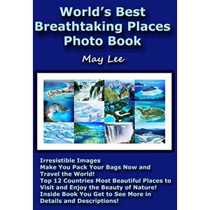 Lee World’s Best Breathtaking Places Photo Book: Irresistible Images Make You Pack Your Bags Now and Travel the World! Top 12 Countries Most Beautiful Places to Visit and Enjoy the Beauty of Nature! Lee World’s Best Breathtaking Places Photo Book: Irresistible Images Make You Pack Your Bags Now and Travel the World! Top 12 Countries Most Beautiful Places to Visit and Enjoy the Beauty of Nature!