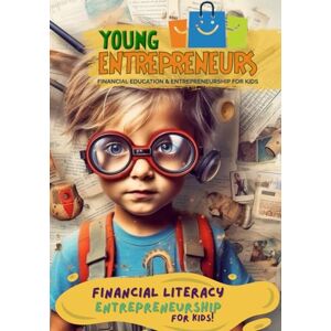 Rodrigues, Fabiano YOUNG ENTREPRENEURS Financial Education and Entrepreneurship for Kids: Financial Literacy for Kids Entrepreneurs Rodrigues, Fabiano YOUNG ENTREPRENEURS Financial Education and Entrepreneurship for Kids: Financial Literacy for Kids Entrepreneurs
