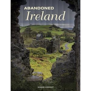 Connolly, Dominic Abandoned Ireland (Abandoned Places) Connolly, Dominic Abandoned Ireland (Abandoned Places)