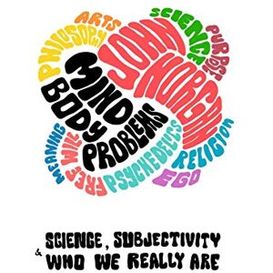 Horgan, John Mind-Body Problems: Science, Subjectivity & Who We Really Are Horgan, John Mind-Body Problems: Science, Subjectivity & Who We Really Are