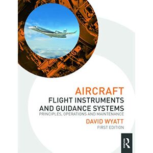 Wyatt, David Aircraft Flight Instruments and Guidance Systems: Principles, Operations and Maintenance Wyatt, David Aircraft Flight Instruments and Guidance Systems: Principles, Operations and Maintenance