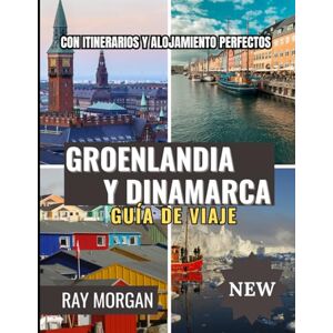 MORGAN, RAY GROENLANDIA Y DINAMARCA GUÍA DE VIAJE 2025-2026 MORGAN, RAY GROENLANDIA Y DINAMARCA GUÍA DE VIAJE 2025-2026