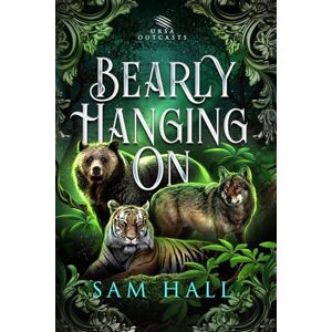 Hall, Sam Bearly Hanging On (Ursa Outcasts) Hall, Sam Bearly Hanging On (Ursa Outcasts)