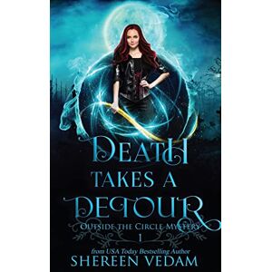 Vedam, Shereen Death Takes a Detour: Light Urban Fantasy Mystery Novel: 1 (Outside the Circle Mystery) Vedam, Shereen Death Takes a Detour: Light Urban Fantasy Mystery Novel: 1 (Outside the Circle Mystery)