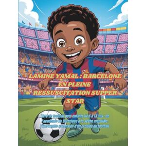 Robinson LAMINE YAMAL : BARCELONE EN PLEINE RESSUSCITATION SUPERSTAR: Livre de football pour enfants de 6 à 13 ans : de l'académie de Barcelone à la scène ... ascension d'un prodige du football. Robinson LAMINE YAMAL : BARCELONE EN PLEINE RESSUSCITATION SUPERSTAR: Livre de football pour enfants de 6 à 13 ans : de l'académie de Barcelone à la scène ... ascension d'un prodige du football.