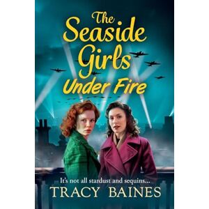 Baines, Tracy The Seaside Girls Under Fire: The next instalment in Tracy Baines' gripping wartime saga series (The Seaside Girls, 4) Baines, Tracy The Seaside Girls Under Fire: The next instalment in Tracy Baines' gripping wartime saga series (The Seaside Girls, 4)