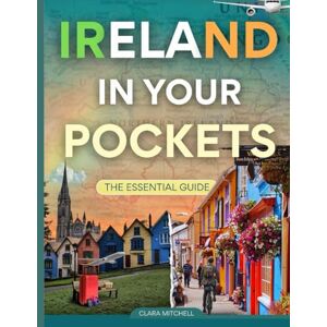MITCHELL, CLARA IRELAND IN YOUR POCKETS: THE ESSENTIAL GUIDE MITCHELL, CLARA IRELAND IN YOUR POCKETS: THE ESSENTIAL GUIDE