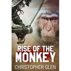Glen, Christopher Rise of the Monkey: A novel of Japan's peasant leader (Book one in a series on the rags to riches story of Toyotomi Hideyoshi, in feudal Japan.) Glen, Christopher Rise of the Monkey: A novel of Japan's peasant leader (Book one in a series on the rags to riches story of Toyotomi Hideyoshi, in feudal Japan.)