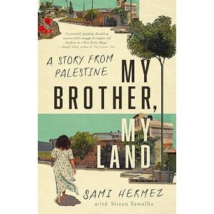 Hermez, Sami My Brother, My Land: A Story from Palestine Hermez, Sami My Brother, My Land: A Story from Palestine