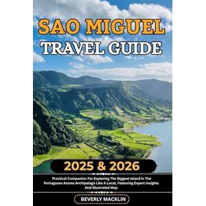 Macklin, Beverly Sao Miguel Travel Guide: 2025 & 2026 Practical Companion For Exploring The Biggest Island In The Portuguese Azores Archipelago Like A Local, Featuring ... (Travel Like a Local With Maps Compilation) Macklin, Beverly Sao Miguel Travel Guide: 2025 & 2026 Practical Companion For Exploring The Biggest Island In The Portuguese Azores Archipelago Like A Local, Featuring ... (Travel Like a Local With Maps Compilation)