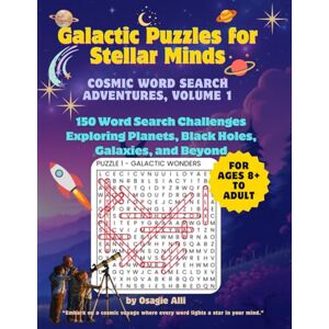 Alli, Osagie Galactic Puzzles for Stellar Minds Cosmic Word Search Adventures, Volume 1: 150 Word Search Challenges Exploring Planets, Black Holes, Galaxies, and Beyond Alli, Osagie Galactic Puzzles for Stellar Minds Cosmic Word Search Adventures, Volume 1: 150 Word Search Challenges Exploring Planets, Black Holes, Galaxies, and Beyond