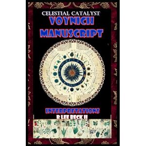 Lee Celestial Catalyst: Blackstone Voynich Manuscript Interpretations Lee Celestial Catalyst: Blackstone Voynich Manuscript Interpretations