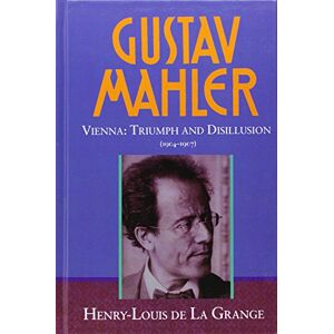 La Grange, Henry-Louis de Gustav Mahler, Vol. 3, Vienna: Triumph and Disillusion (1904-1907)) La Grange, Henry-Louis de Gustav Mahler, Vol. 3, Vienna: Triumph and Disillusion (1904-1907))