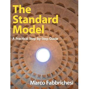 Fabbrichesi, Marco The Standard Model: A Practical Step-by-Step Guide Fabbrichesi, Marco The Standard Model: A Practical Step-by-Step Guide