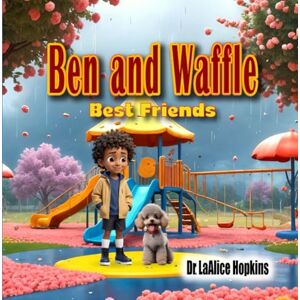 Hopkins, Dr. LaAlice Ben and Waffle: Best Friends Hopkins, Dr. LaAlice Ben and Waffle: Best Friends