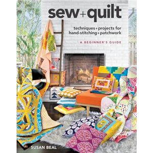 Susan Beal Sew + Quilt: Techniques and Projects for Hand-Stitching + Patchwork: Techniques & Projects for Hand-Stitching + Patchwork Susan Beal Sew + Quilt: Techniques and Projects for Hand-Stitching + Patchwork: Techniques & Projects for Hand-Stitching + Patchwork