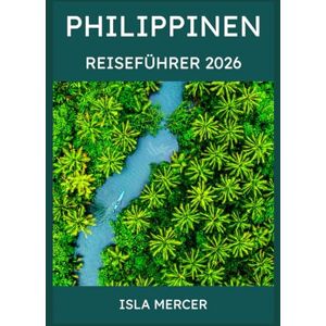 Mercer, Isla PHILIPPINEN REISEFÜHRER 2026: Von Manila nach Palawan und darüber hinaus – Entdecken Sie Kultur, Natur und Inselabenteuer Mercer, Isla PHILIPPINEN REISEFÜHRER 2026: Von Manila nach Palawan und darüber hinaus – Entdecken Sie Kultur, Natur und Inselabenteuer