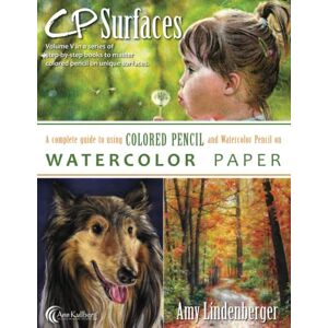 Lindenberger, Amy CP Surfaces: Watercolor Paper: A Complete Guide to Using Colored Pencil and Watercolor Pencil on: Volume 5 Lindenberger, Amy CP Surfaces: Watercolor Paper: A Complete Guide to Using Colored Pencil and Watercolor Pencil on: Volume 5