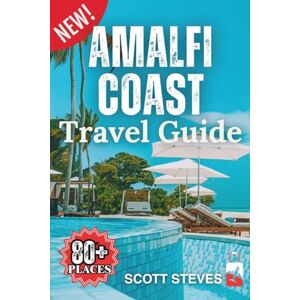 Amalfi Coast travel guide 2025: Experience the Amalfi Coast from Positano – Your Essential Guide to 80+ Cultural Treasures & Local Favorites (Scott Steves Travel Guide Series) Amalfi Coast travel guide 2025: Experience the Amalfi Coast from Positano – Your Essential Guide to 80+ Cultural Treasures & Local Favorites (Scott Steves Travel Guide Series)