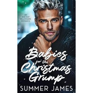 James, Summer Babies for the Christmas Grump: An Age Gap Billionaire Romance (Happy Ever Alpha Daddies) James, Summer Babies for the Christmas Grump: An Age Gap Billionaire Romance (Happy Ever Alpha Daddies)
