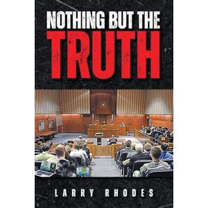 Rhodes, Larry J Nothing But The Truth Rhodes, Larry J Nothing But The Truth