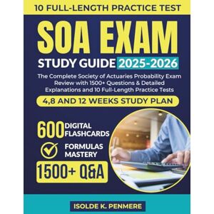 Penmere., Isolde K. SOA EXAM STUDY GUIDE 2025-2026: The Complete Society of Actuaries Probability Exam Review with 1500+ Questions & Detailed Explanations and 10 Full-Length Practice Tests Penmere., Isolde K. SOA EXAM STUDY GUIDE 2025-2026: The Complete Society of Actuaries Probability Exam Review with 1500+ Questions & Detailed Explanations and 10 Full-Length Practice Tests