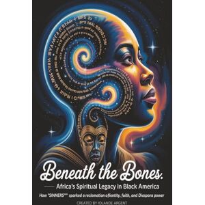 Publishing, Oubliette Beneath the Bones™: Africa’s Spiritual Legacy in Black America: How “Sinners™” Sparked a Reclamation of Identity, Faith, and Diaspora Power Publishing, Oubliette Beneath the Bones™: Africa’s Spiritual Legacy in Black America: How “Sinners™” Sparked a Reclamation of Identity, Faith, and Diaspora Power