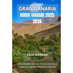 MORGAN, KADE GRAN CANARIA GUIDA VIAGGIO 2025 2026: AVVENTURE CON UN TOCCO LOCALE E COSE DA SAPERE PRIMA DI PARTIRE MORGAN, KADE GRAN CANARIA GUIDA VIAGGIO 2025 2026: AVVENTURE CON UN TOCCO LOCALE E COSE DA SAPERE PRIMA DI PARTIRE