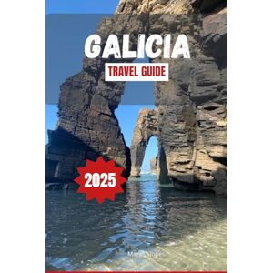 Jones, Mary C. GALICIA TRAVEL GUIDE 2025: Explore Spain’s scenic Routes, outdoor adventures and local culture with practical tips and itineraries for your next vacation Jones, Mary C. GALICIA TRAVEL GUIDE 2025: Explore Spain’s scenic Routes, outdoor adventures and local culture with practical tips and itineraries for your next vacation