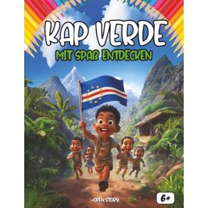 Story, Open Entdecken Die Kapverden sich amüsieren: Ein interaktives Kinderbuch über Kap Verde mit Geschichte, Kultur, Festen, Küche, Legenden, Quiz und Ausmalbildern Story, Open Entdecken Die Kapverden sich amüsieren: Ein interaktives Kinderbuch über Kap Verde mit Geschichte, Kultur, Festen, Küche, Legenden, Quiz und Ausmalbildern