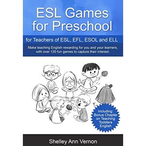 Vernon, Shelley Ann ESL Games for Preschool: for Teachers of ESL, EFL, ESOL and ELL including Bonus Chapter on Teaching Toddlers English Vernon, Shelley Ann ESL Games for Preschool: for Teachers of ESL, EFL, ESOL and ELL including Bonus Chapter on Teaching Toddlers English