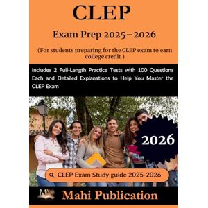 Publication, Mahi CLEP Exam Prep 2025–2026 . For students preparing the to earn college credit: Includes 2 Full-Length Practice Tests with 100 Questions Each and Detailed Explanations to Help You Master the CLEP Exam Publication, Mahi CLEP Exam Prep 2025–2026 . For students preparing the to earn college credit: Includes 2 Full-Length Practice Tests with 100 Questions Each and Detailed Explanations to Help You Master the CLEP Exam
