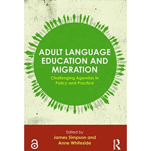 Adult Language Education and Migration: Challenging agendas in policy and practice Adult Language Education and Migration: Challenging agendas in policy and practice