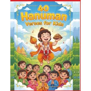 Adurty, Praveen 40 Hanuman Verses for Kids: Inspiring Stories and Simple Verses of Lord Hanuman for Children’s Courage, Devotion, and Joy Adurty, Praveen 40 Hanuman Verses for Kids: Inspiring Stories and Simple Verses of Lord Hanuman for Children’s Courage, Devotion, and Joy