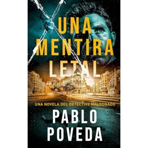 Poveda, Pablo Una Mentira Letal: Una novela del detective Maldonado: 1 (Detective privado Javier Maldonado, novela negra española) Poveda, Pablo Una Mentira Letal: Una novela del detective Maldonado: 1 (Detective privado Javier Maldonado, novela negra española)
