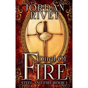 Rivet, Jordan Duel of Fire: Volume 1 (Steel and Fire) Rivet, Jordan Duel of Fire: Volume 1 (Steel and Fire)