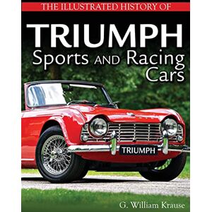 Krause, William The Illustrated History of Triumph Sports and Racing Cars Krause, William The Illustrated History of Triumph Sports and Racing Cars