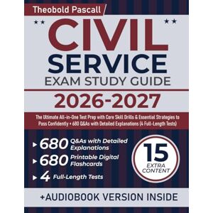 Pascall, Theobold Civil Service Exam Study Guide: The Ultimate All-in-One Test Prep with Core Skill Drills & Essential Strategies to Pass Confidently + 680 Q&As with Detailed Explanations (4 Full-Length Tests) Pascall, Theobold Civil Service Exam Study Guide: The Ultimate All-in-One Test Prep with Core Skill Drills & Essential Strategies to Pass Confidently + 680 Q&As with Detailed Explanations (4 Full-Length Tests)