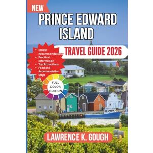 Gough, Lawrence K. Prince Edward Island Travel Guide 2026: Your Expert Budget-Friendly Companion for Coastal Drives, Red Sand Beaches, Lobster Feasts, and Hassle-Free Island Adventures Gough, Lawrence K. Prince Edward Island Travel Guide 2026: Your Expert Budget-Friendly Companion for Coastal Drives, Red Sand Beaches, Lobster Feasts, and Hassle-Free Island Adventures