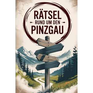 Rahn, Volker Rätsel rund um den Pinzgau: Das perfekte Geschenk für Pinzgau-Fans – Knobeln, Lernen und Entdecken auf unterhaltsame Weise Rahn, Volker Rätsel rund um den Pinzgau: Das perfekte Geschenk für Pinzgau-Fans – Knobeln, Lernen und Entdecken auf unterhaltsame Weise