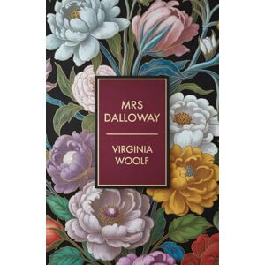 Woolf, Virginia Mrs Dalloway: Classic Modernist Novel Woolf, Virginia Mrs Dalloway: Classic Modernist Novel