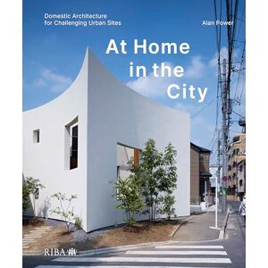 Power, Alan At Home in the City: Domestic Architecture for Challenging Urban Sites Power, Alan At Home in the City: Domestic Architecture for Challenging Urban Sites