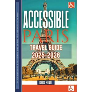 Pitfall, George Accessible Paris Travel Guide 2025–2026: Step-Free Routes, Wheelchair-Friendly Hotels & Attractions (Local Voyager X-p) Pitfall, George Accessible Paris Travel Guide 2025–2026: Step-Free Routes, Wheelchair-Friendly Hotels & Attractions (Local Voyager X-p)