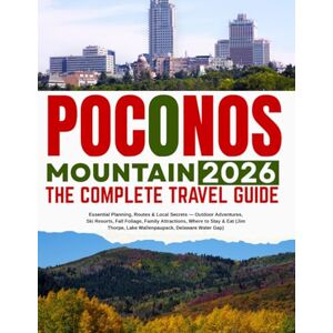 Pennington, Kelvin T. POCONOS MOUNTAINS 2026: THE COMPLETE TRAVEL GUIDE: Essential Planning, Routes & Local Secrets, Outdoor Adventures, Ski Resorts, Fall Foliage, Family Attractions, Where to Stay & Eat and More Pennington, Kelvin T. POCONOS MOUNTAINS 2026: THE COMPLETE TRAVEL GUIDE: Essential Planning, Routes & Local Secrets, Outdoor Adventures, Ski Resorts, Fall Foliage, Family Attractions, Where to Stay & Eat and More