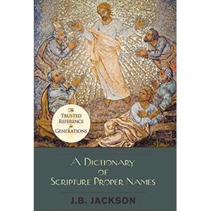 Jackson A Dictionary of Scripture Proper Names Jackson A Dictionary of Scripture Proper Names