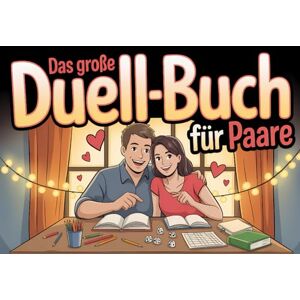 Zander, Johann Das große Duell-Buch für Paare: Mit lustigen Spielen, witzigen Fragen & spannenden Challenges – das perfekte Geschenk für Paare und eure Date Nights! Zander, Johann Das große Duell-Buch für Paare: Mit lustigen Spielen, witzigen Fragen & spannenden Challenges – das perfekte Geschenk für Paare und eure Date Nights!