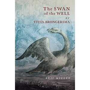 Miller The Swan of the Well by Titia Brongersma Miller The Swan of the Well by Titia Brongersma