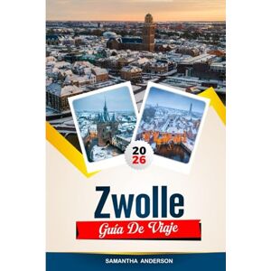 Anderson, Samantha GUÍA DE VIAJE ZWOLLE 2026: Descubre gemas ocultas, monumentos históricos, consejos de viaje y experiencias vacacionales inolvidables Anderson, Samantha GUÍA DE VIAJE ZWOLLE 2026: Descubre gemas ocultas, monumentos históricos, consejos de viaje y experiencias vacacionales inolvidables